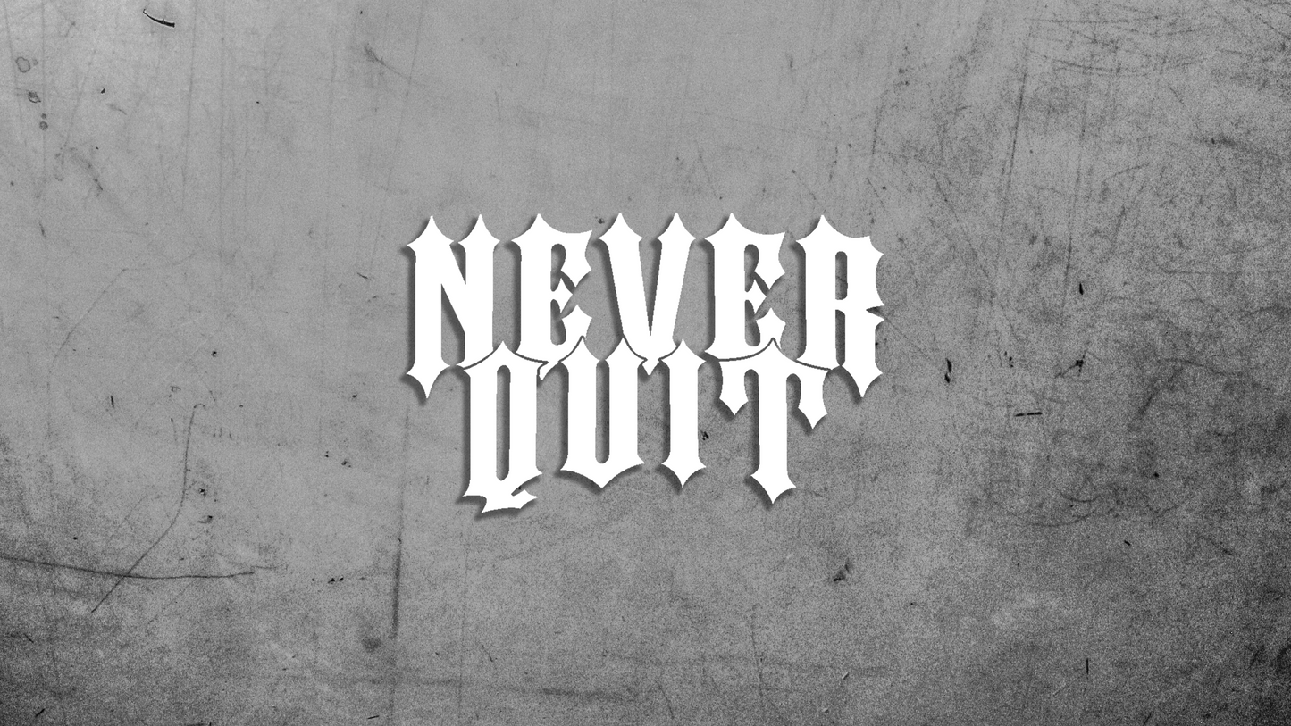 NEVER QUIT